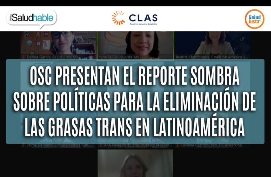 OSC PRESENTAN EL REPORTE SOMBRA SOBRE POLÍTICAS PARA LA ELIMINACIÓN DE LAS GRASAS TRANS EN LATINOAMÉRICA